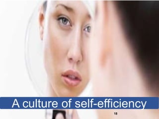 A culture of self-efficiency
18
 