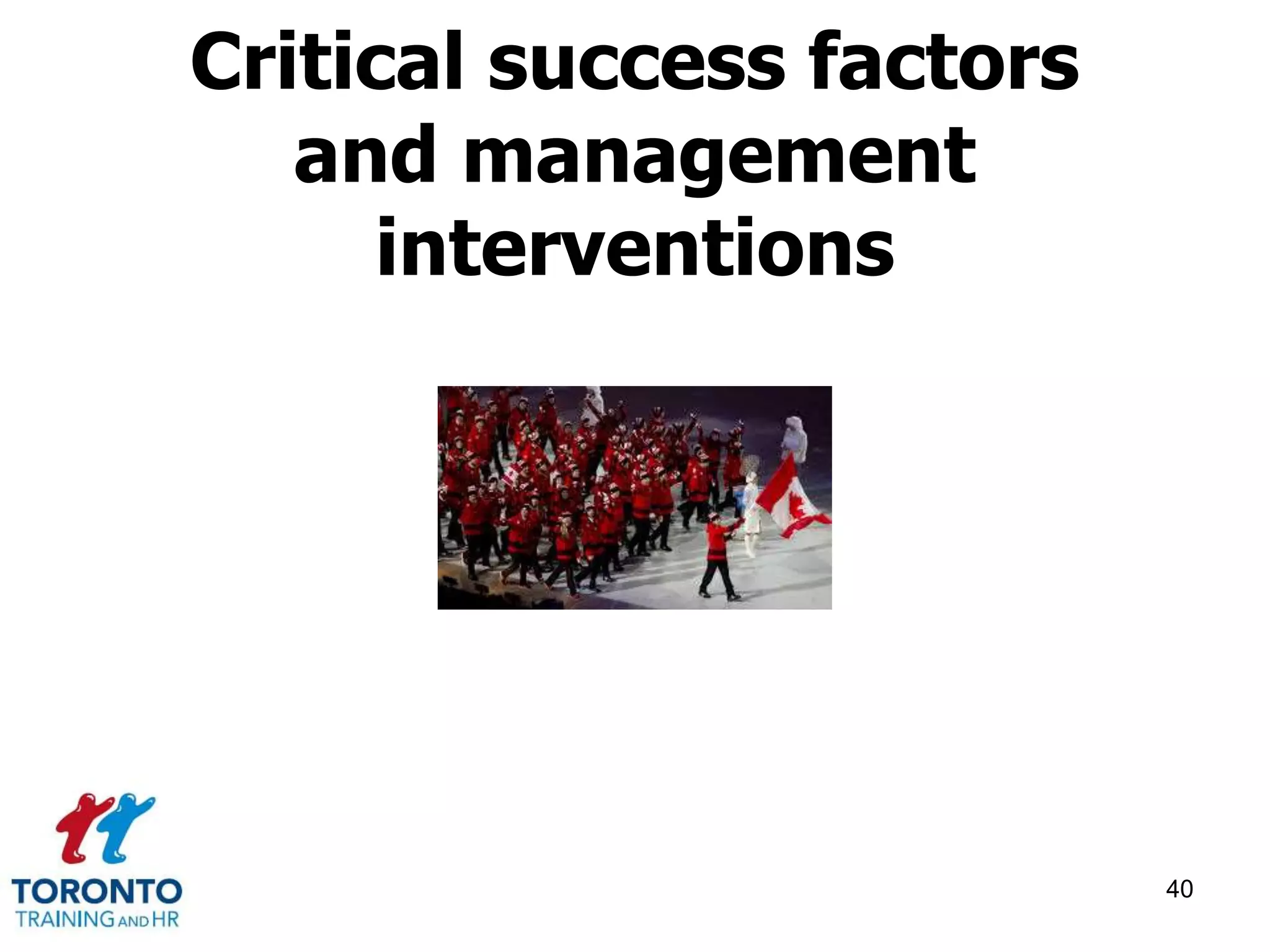 Critical success factors 
and management 
interventions 
40 
 