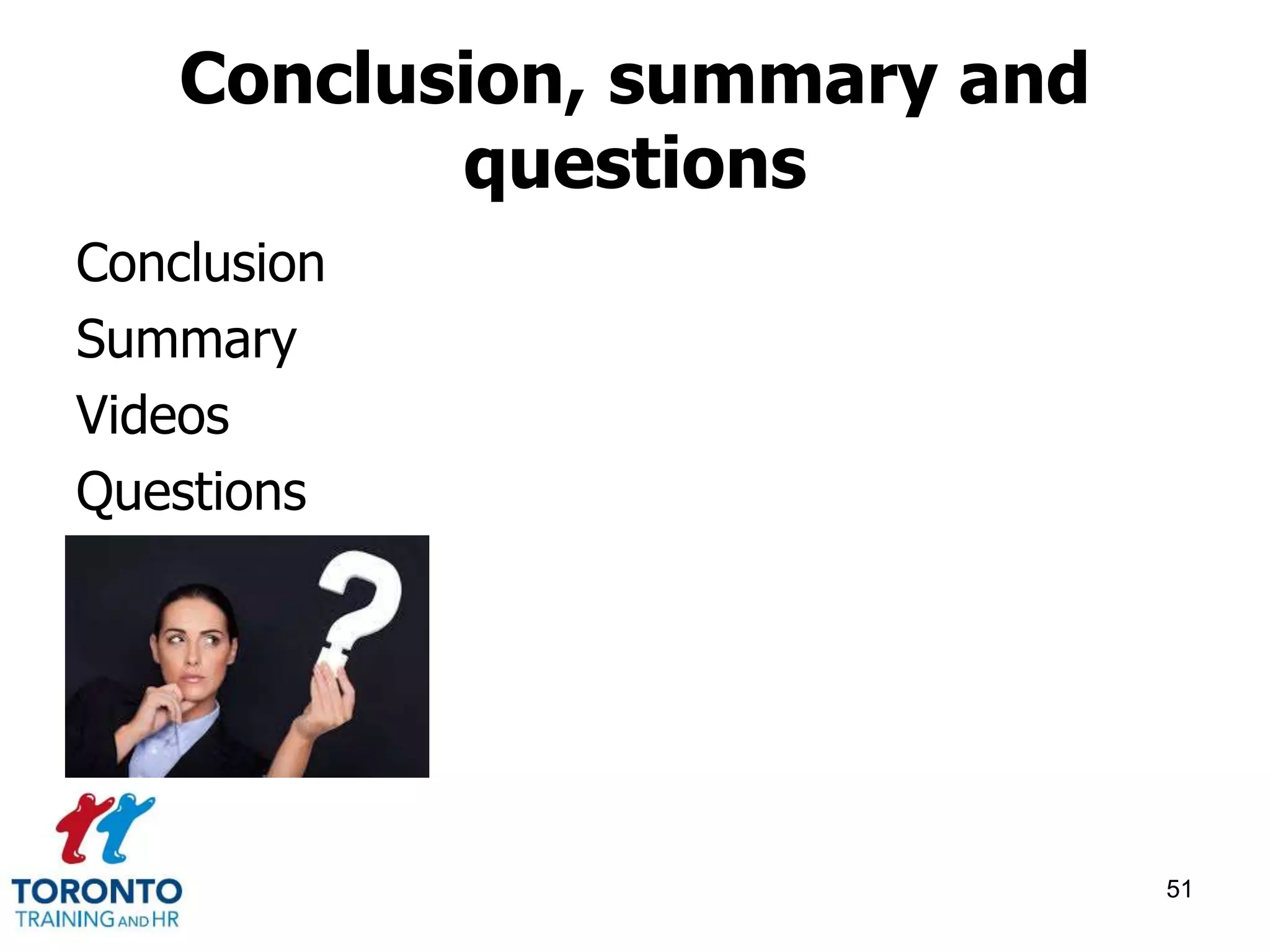 Conclusion, summary and 
questions 
Conclusion 
Summary 
Videos 
Questions 
51 
