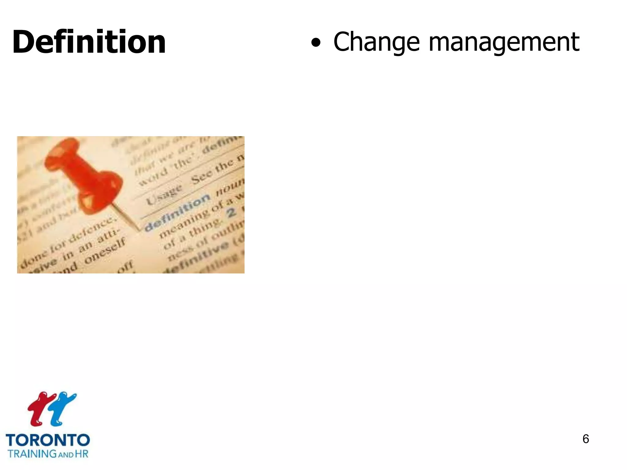 • Change management 
6 
Definition 
 