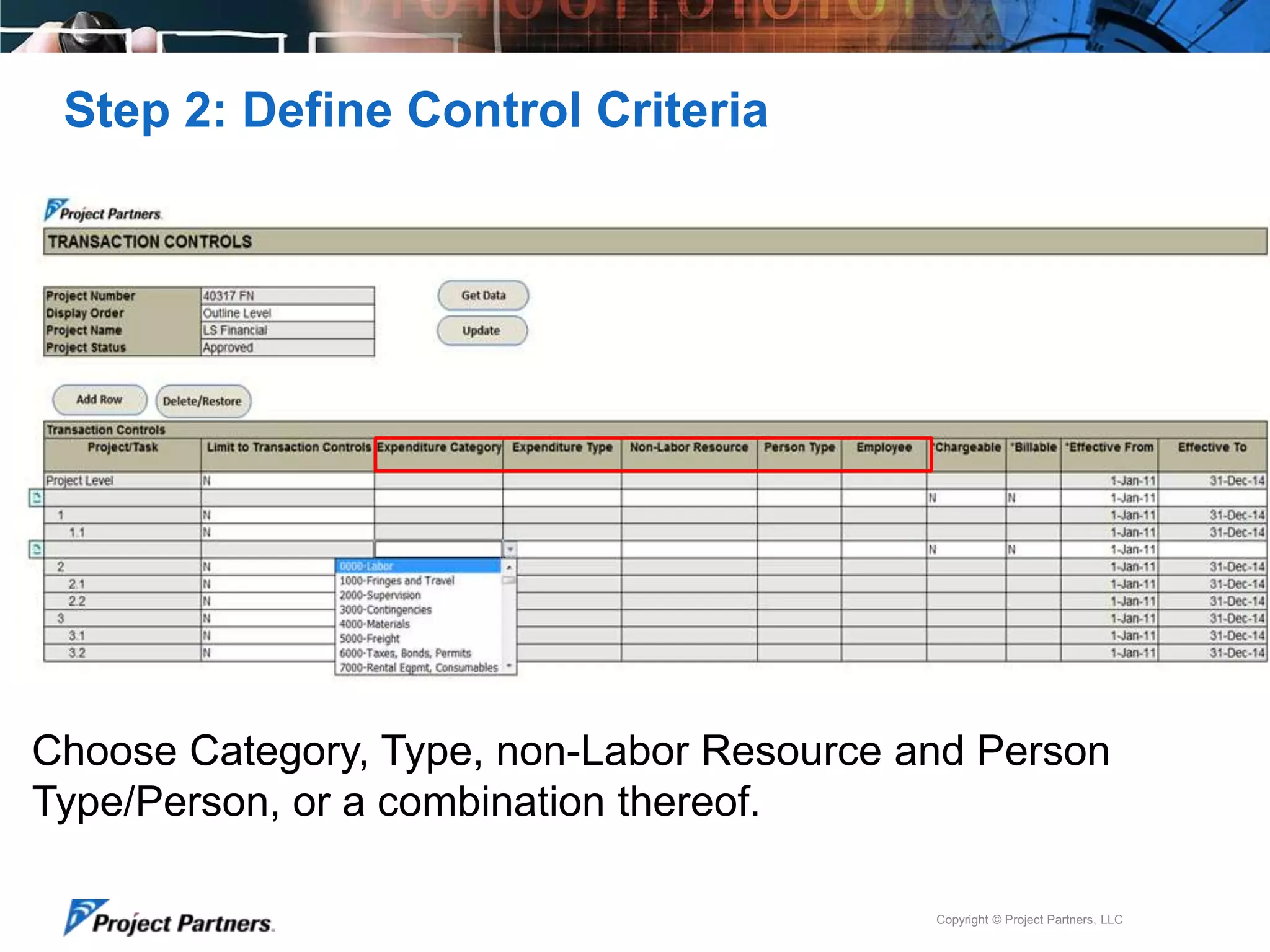 Step 2: Define Control Criteria

Choose Category, Type, non-Labor Resource and Person
Type/Person, or a combination thereof.
Copyright © Project Partners, LLC

 