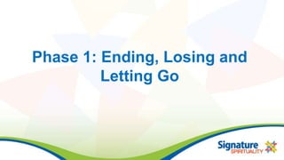 Phase 1: Ending, Losing and
Letting Go
 