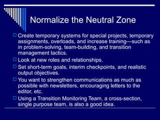 Normalize the Neutral Zone
 Create temporary systems for special projects, temporary
assignments, overloads, and increase...