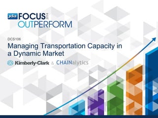 Managing Transportation Capacity in
a Dynamic Market
&
DCS106
 
