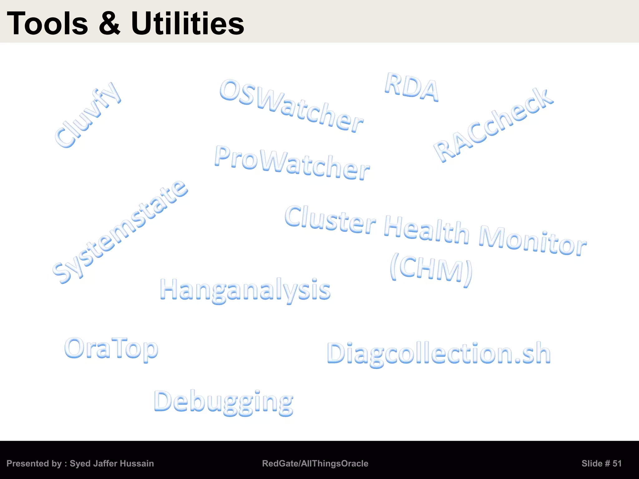 Tools & Utilities
Presented by : Syed Jaffer Hussain RedGate/AllThingsOracle Slide # 51
 