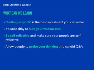 COMMUNICATING CLEARLY
WHAT CAN WE LEARN
▸“Getting in synch” is the best investment you can make
▸It’s unhealthy to hide yo...
