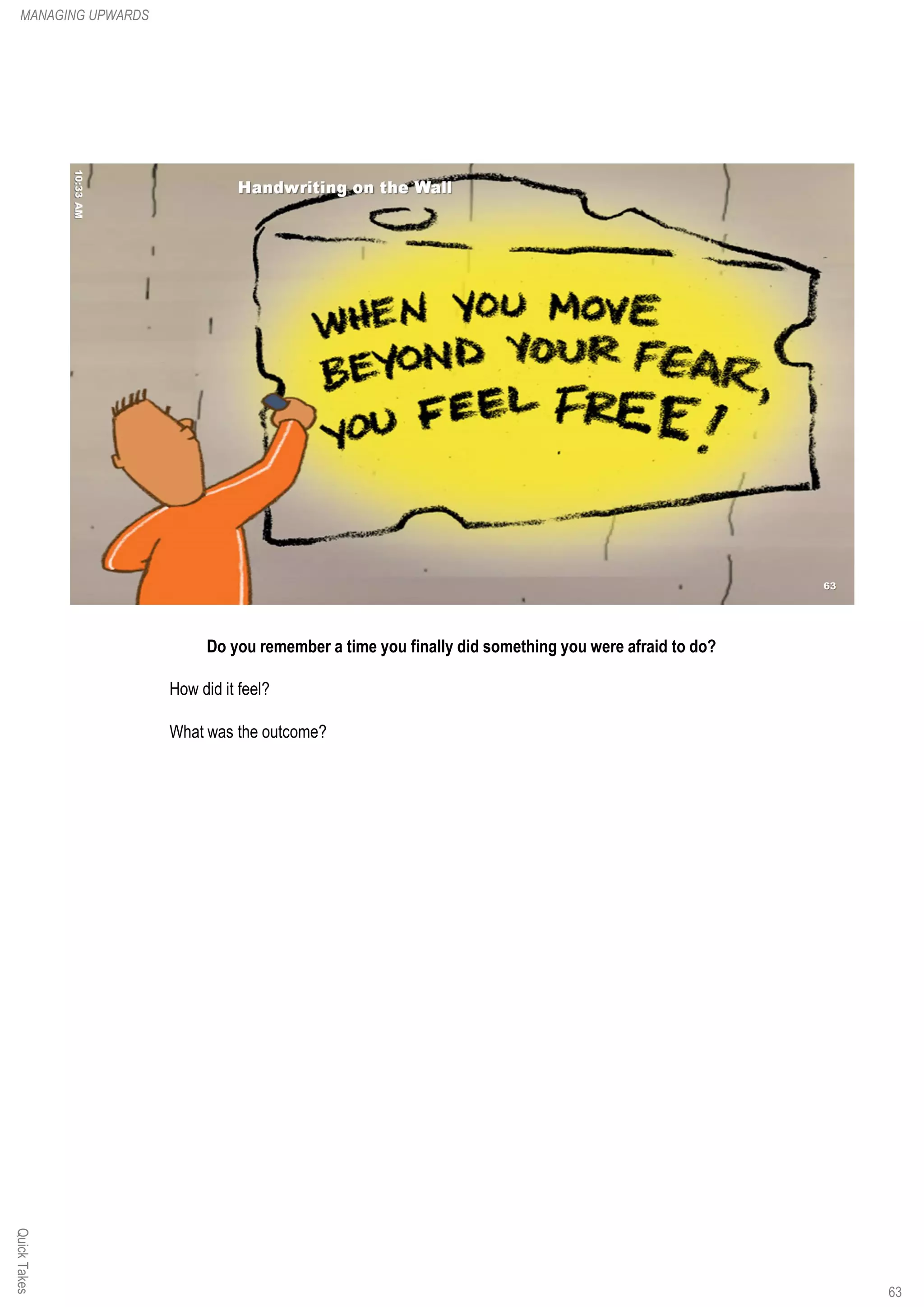 Do you remember a time you finally did something you were afraid to do?
How did it feel?
What was the outcome?
QuickTakesMANAGING UPWARDS
63
 