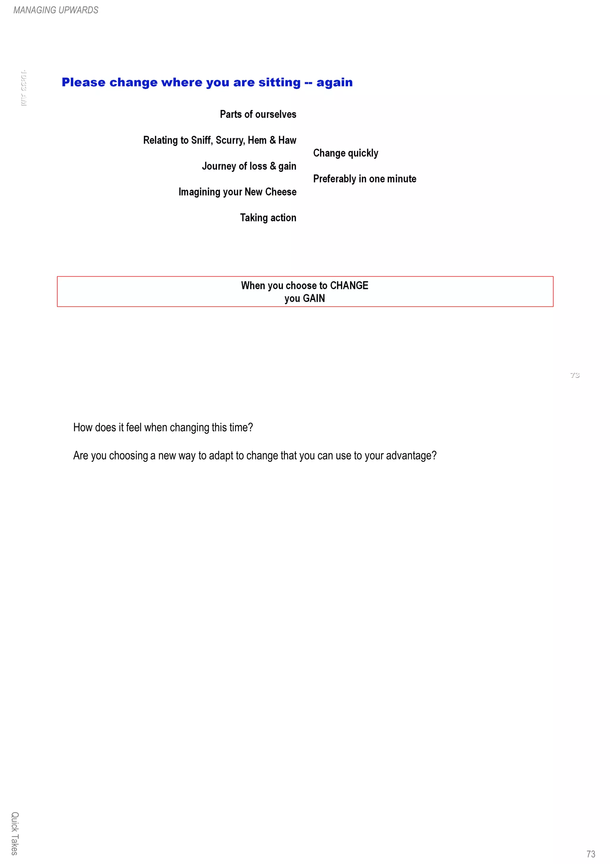 QuickTakesMANAGING UPWARDS
How does it feel when changing this time?
Are you choosing a new way to adapt to change that you can use to your advantage?
73
 