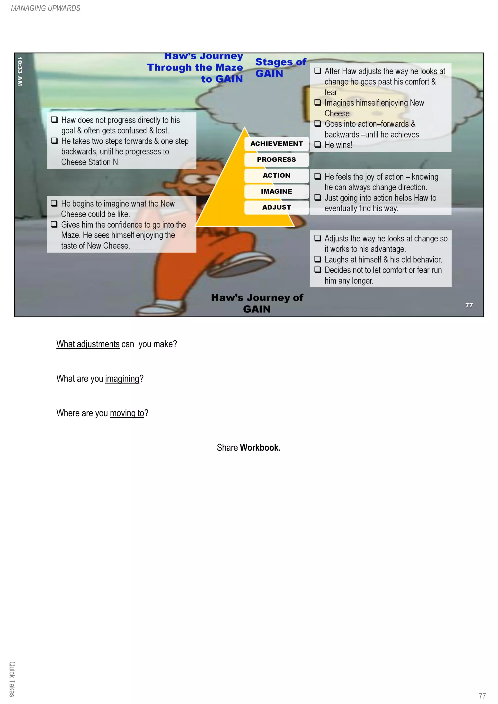 What adjustments can you make?
What are you imagining?
Where are you moving to?
Share Workbook.
QuickTakesMANAGING UPWARDS
77
 