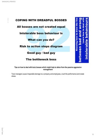 Tips on how to deal with toxic bosses which might help to detox from the passive aggressive
management
Toxic managers cause irreparable damage to a company and employees, crush the performance and create
stress.
QuickTakesMANAGING UPWARDS
92
 