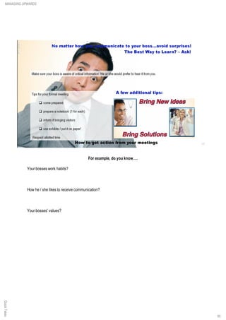 For example, do you know….
Your bosses work habits?
How he / she likes to receive communication?
Your bosses’ values?
QuickTakesMANAGING UPWARDS
95
 