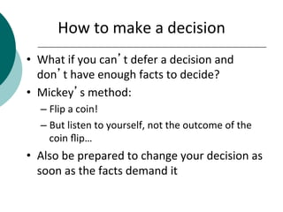 How	
  to	
  make	
  a	
  decision	
  
•  What	
  if	
  you	
  can’t	
  defer	
  a	
  decision	
  and	
  
don’t	
  have	
 ...