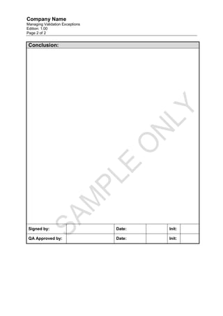 Company Name
Managing Validation Exceptions
Edition: 1.00
Page 2 of 2


 Conclusion:




 Signed by:                      Date:   Init:

 QA Approved by:                 Date:   Init:
 