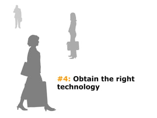 #4:  Obtain the right technology 