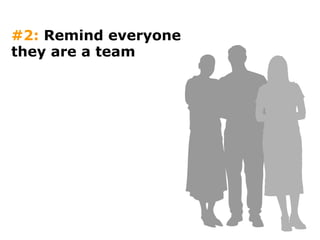 #2:  Remind everyone they are a team 