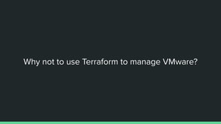 Why not to use Terraform to manage VMware?
 