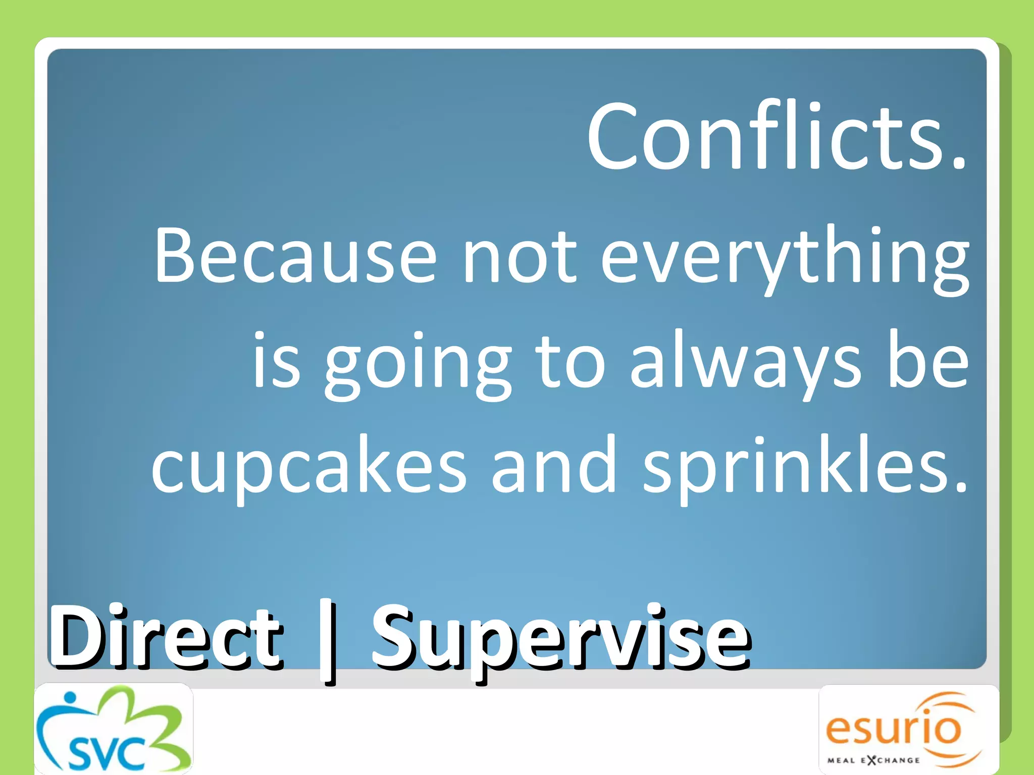 Direct | Supervise Conflicts. Because not everything is going to always be cupcakes and sprinkles. 