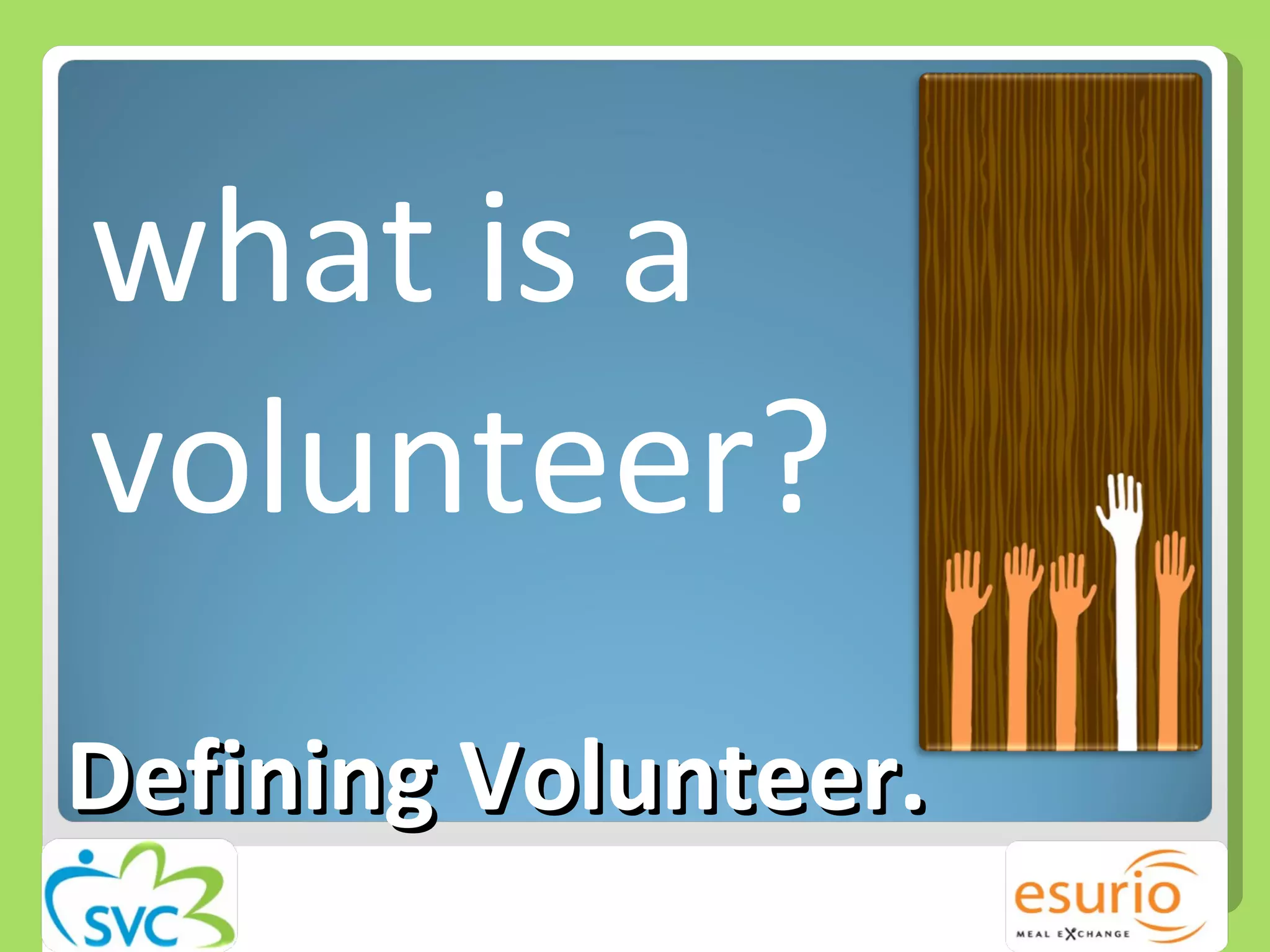 Defining Volunteer.  what is a volunteer? 