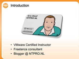 IntroductionVMware Certified InstructorFreelance consultantBlogger @ NTPRO.NL