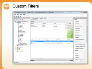 Custom FiltersYou can adjust the Property, Operator and a Value in a filter and just present the data you want.NIC countOperating systemPower StateMemoryDNS Name