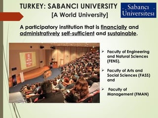 A participatory institution that is financially and
administratively self-sufficient and sustainable.
TURKEY: SABANCI UNIV...
