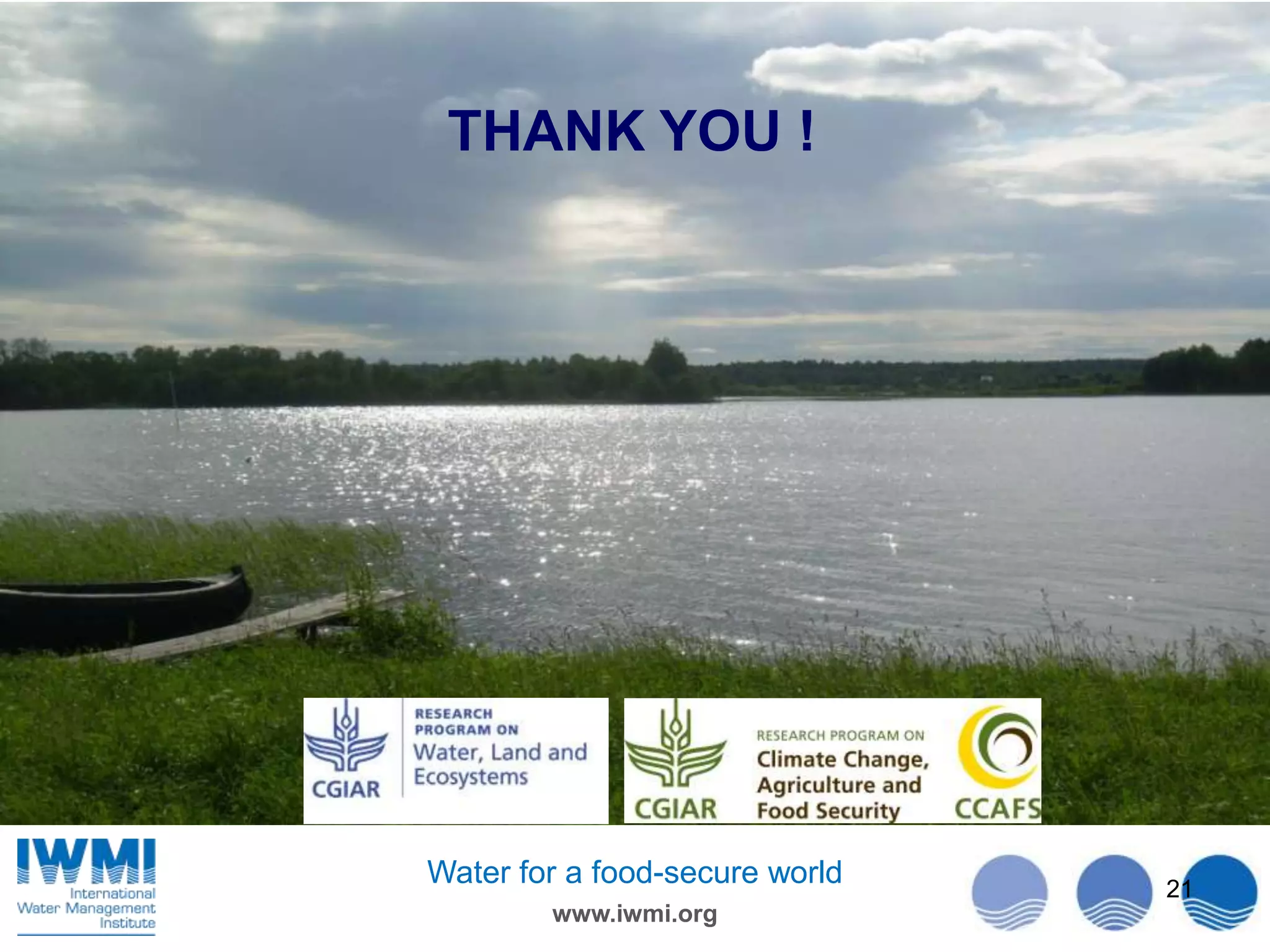 THANK YOU !

Water for a food-secure world
www.iwmi.org

21

 
