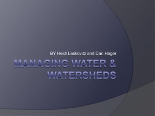 Managing Water & Watersheds BY Heidi Leskovitz and Dan Hager 