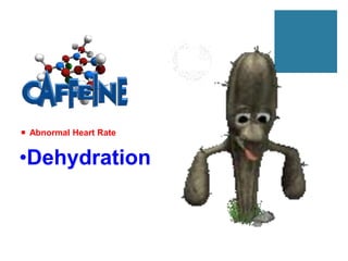  Abnormal Heart Rate


•Dehydration
 