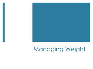 Managing Weight
 