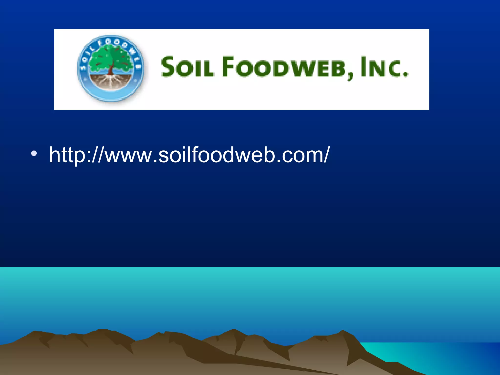 • http://www.soilfoodweb.com/
 