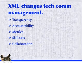 XML changes tech comm
               management.
                ❖       Transparency
                ❖       Accountabili...