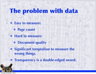 The problem with data
                ❖       Easy to measure:
                      ❖      Page count
                ❖  ...