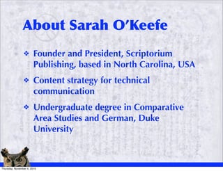 About Sarah O’Keefe
                ❖       Founder and President, Scriptorium
                        Publishing, based i...