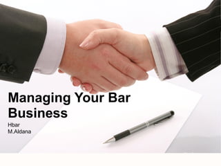Hbar
M.Aldana
Managing Your Bar
Business
Your LogoYour own footer
 