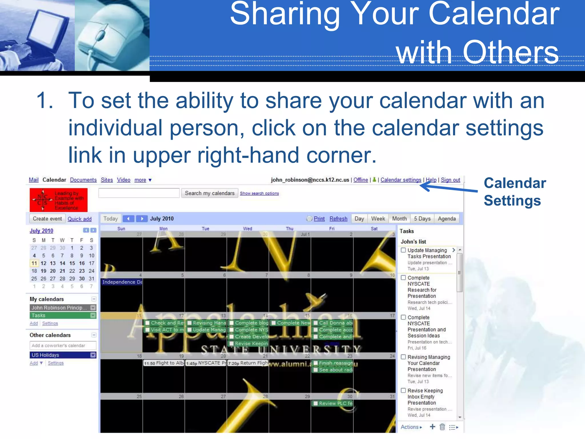 Sharing Your Calendar with OthersTo set the ability to share your calendar with an individual person, click on the calendar settings link in upper right-hand corner.Calendar Settings