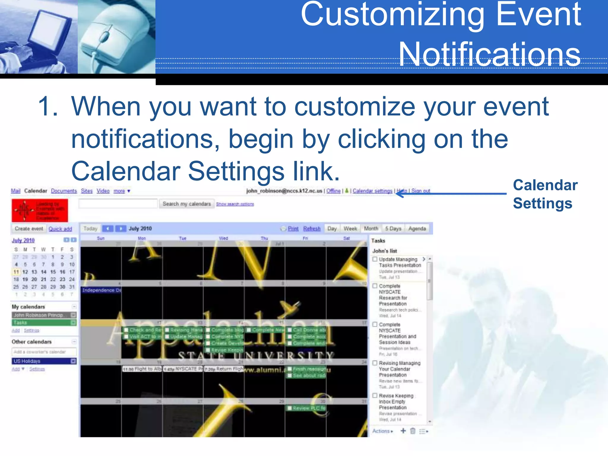 Customizing Event NotificationsWhen you want to customize your event notifications, begin by clicking on the Calendar Settings link.Calendar Settings