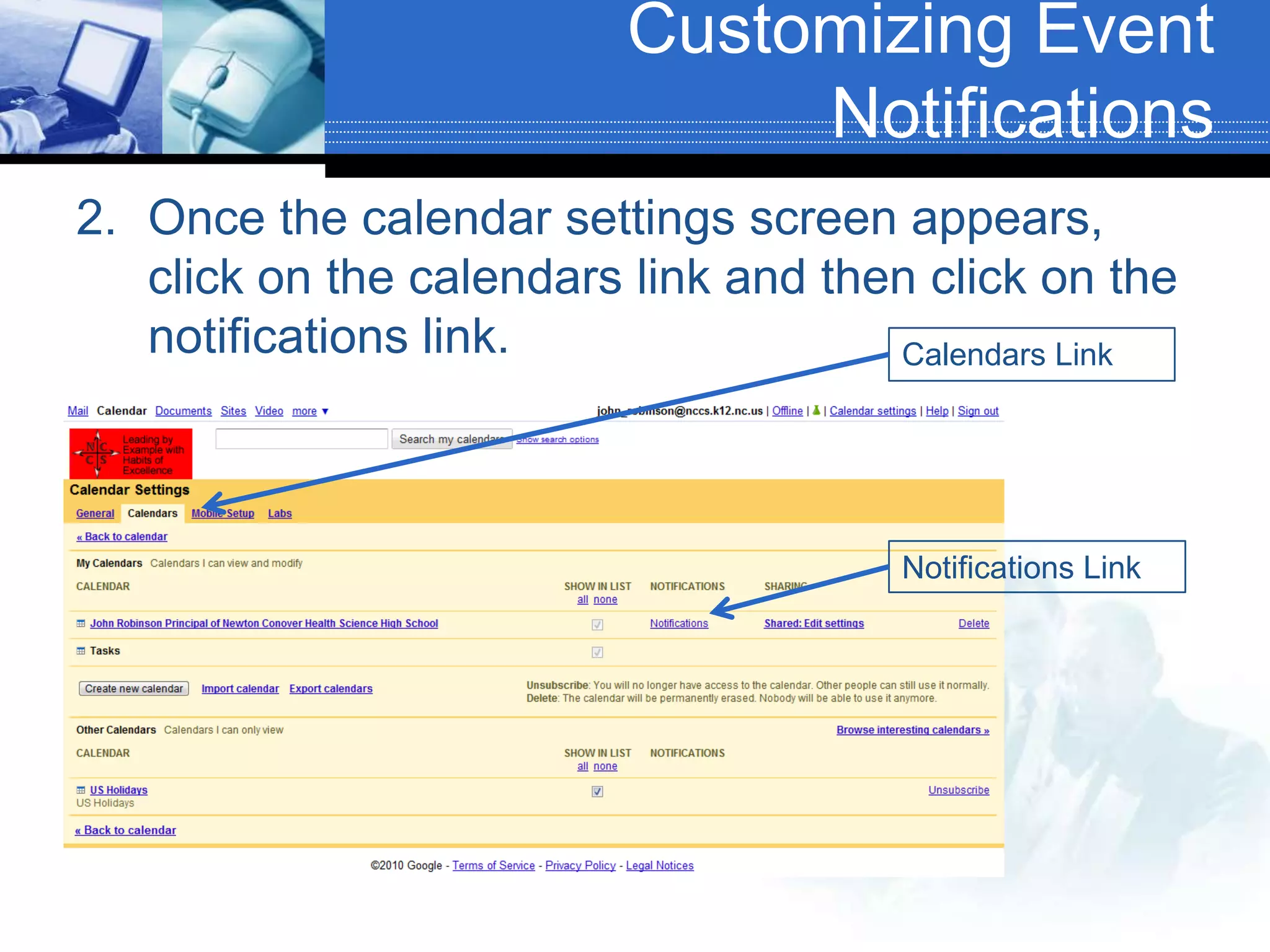 Customizing Event NotificationsOnce the calendar settings screen appears, click on the calendars link and then click on the notifications link.Calendars LinkNotifications Link