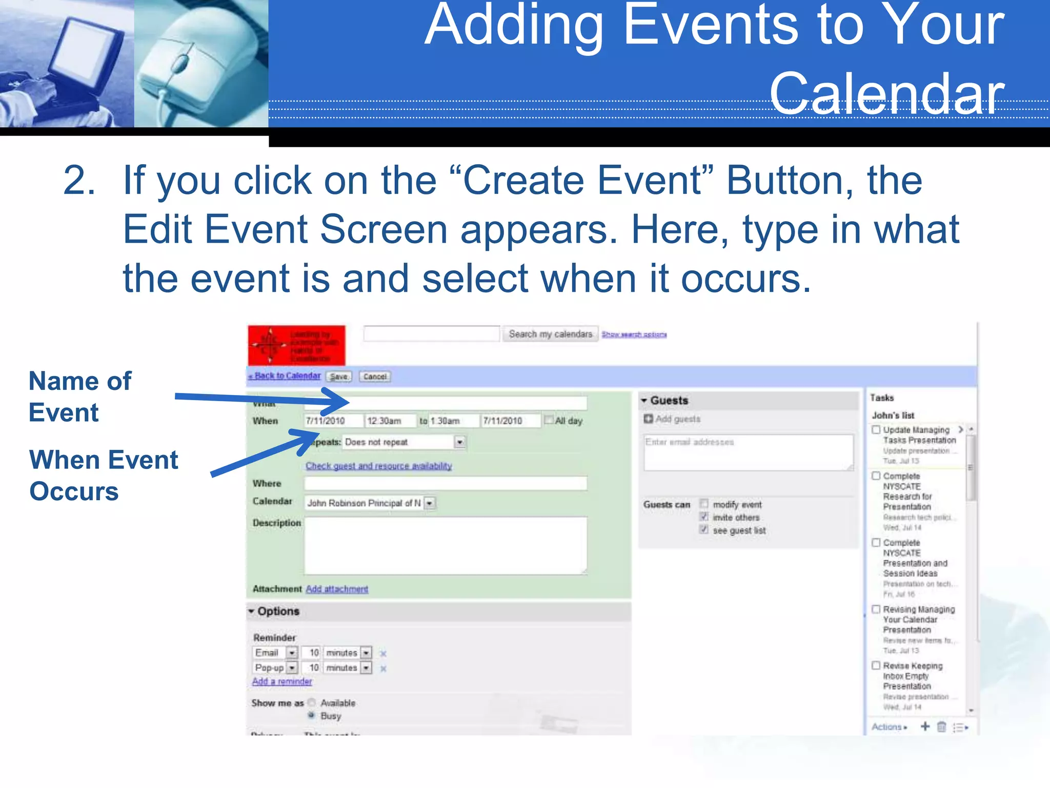 Adding Events to Your CalendarIf you click on the “Create Event” Button, the Edit Event Screen appears. Here, type in what the event is and select when it occurs.Name of EventWhen Event Occurs