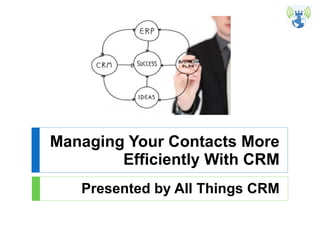 Managing Your Contacts More Efficiently With CRM Presented by All Things CRM 