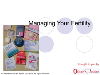 © 2009 McGraw-Hill Higher Education. All rights reserved.
Managing Your Fertility
Brought to you by
 