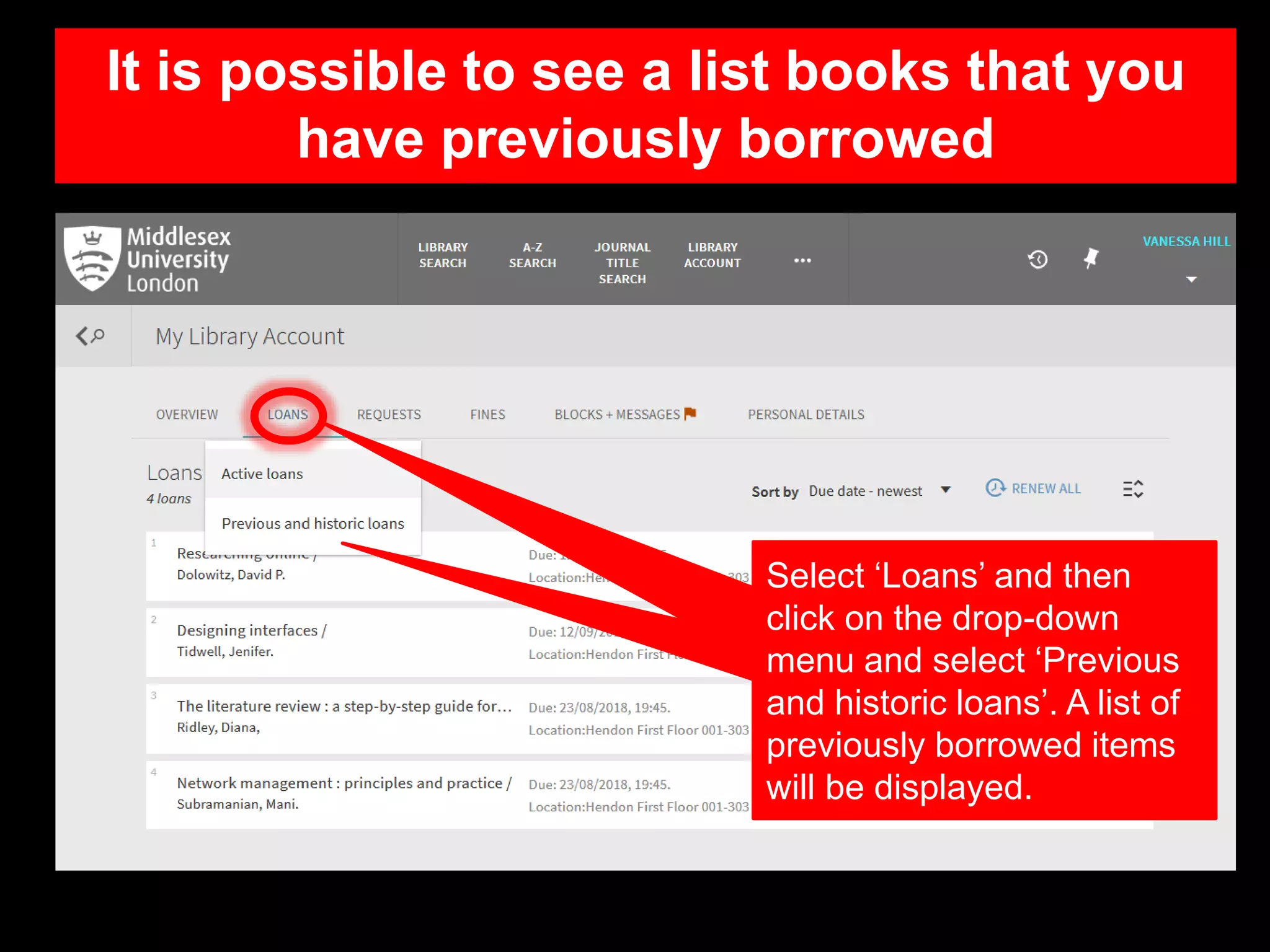 It is possible to see a list books that you
have previously borrowed
Select ‘Loans’ and then
click on the drop-down
menu and select ‘Previous
and historic loans’. A list of
previously borrowed items
will be displayed.
 