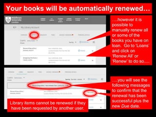 Your books will be automatically renewed…
….however it is
possible to
manually renew all
or some of the
books you have on
...
