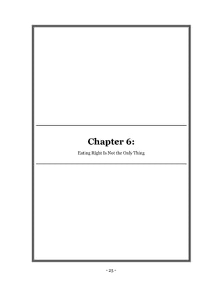 - 25 -
Chapter 6:
Eating Right Is Not the Only Thing
 