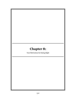 - 32 -
Chapter 8:
Your Motivations for Eating Right
 