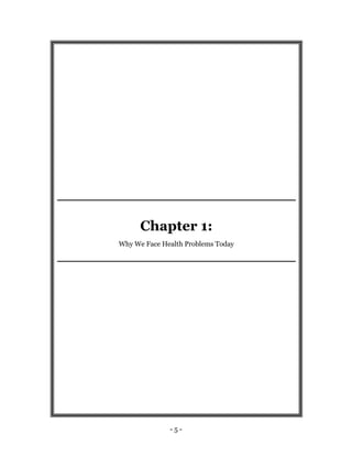 - 5 -
Chapter 1:
Why We Face Health Problems Today
 
