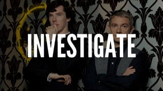 INVESTIGATE
 