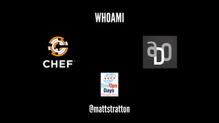 WHOAMI
@mattstratton
 