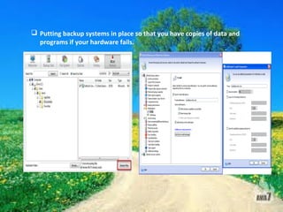  Putting backup systems in place so that you have copies of data and
programs if your hardware fails.