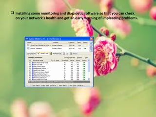  Installing some monitoring and diagnostic software so that you can check
on your network’s health and get an early warning of impleading problems.