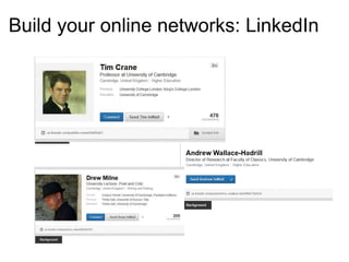 Build your online networks: LinkedIn 
 